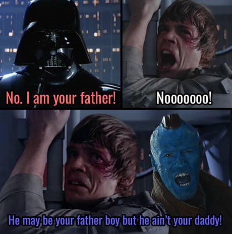 He May Be Your Father Boy But He Ain T Your Daddy 9gag