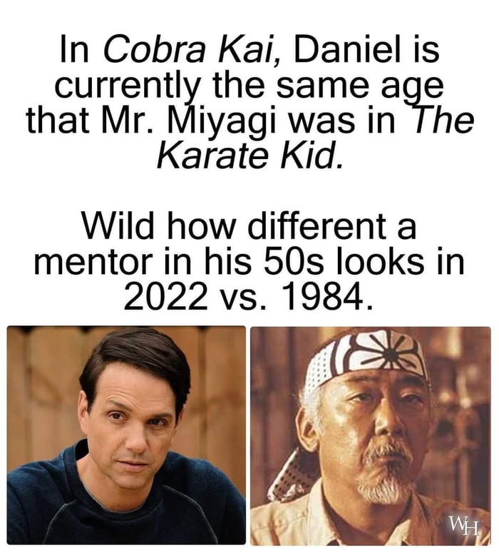 Also, Ralph Macchio is now older than Pat Morita was when the latter ...