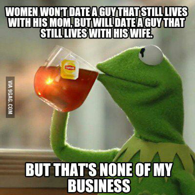 Maybe I Should Get A Wife First For Them Girls To Date Me 9gag
