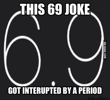 Who dosent love 69 jokes? - 9GAG