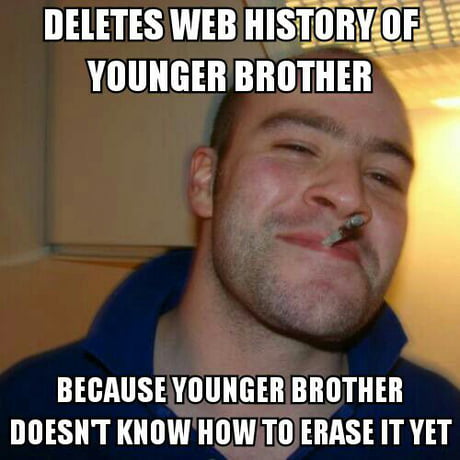 460px x 460px - My big brother deleted all my porn habits before I knew how to do it so I  wouldn't get in trouble - 9GAG