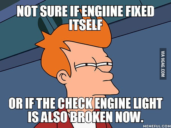 Check engine light turned off on its own today - 9GAG