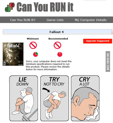 Just checked out fallout 4 system requirements now I'm seriously  depressed. - 9GAG