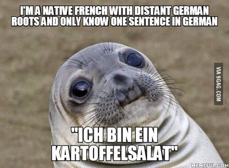 My Country S Foreign Language Education Sucks Ich Bin Ein Kartoffelsalat I M Potato Salad 9gag