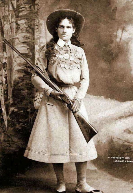 I ain't afraid to love a man. I ain't afraid to shoot him either.” ~ Annie  Oakley, 1899. - 9GAG
