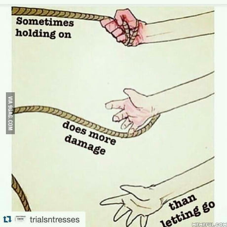 Sometimes It S Best To Let Go Sometimes Letting Go Is The Best Thing.....:) - 9Gag