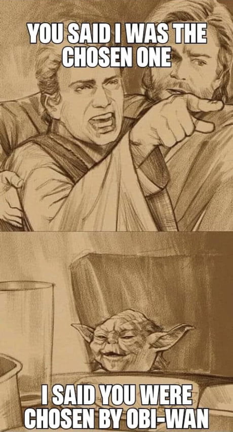 Obi Wan You Were The Chosen One Meme