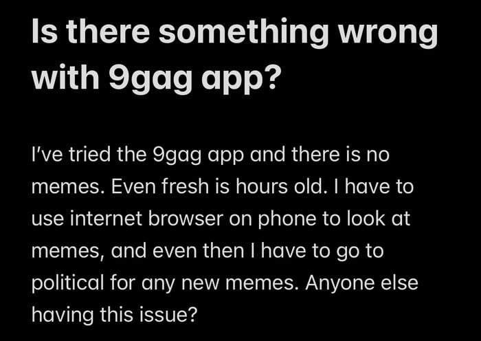 Anyone else experiencing this? I have latest app version installed - 9GAG
