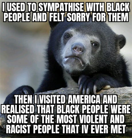 I'm southeast-asian and I felt way more comfortable/safe being around white people. The white people were a lot more polite and well mannered.