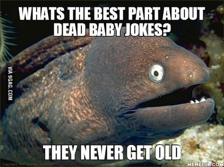 fårehyrde sladre dash Bad Joke Eel strikes again: dead baby jokes - 9GAG
