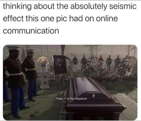 Meme has been completed. Press F to pay respect- - 9GAG