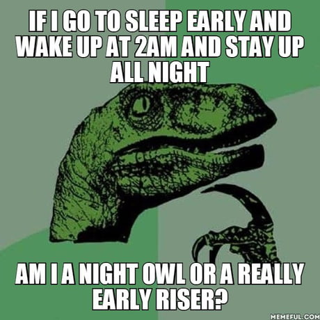 I usually go to sleep at 6pm 9GAG