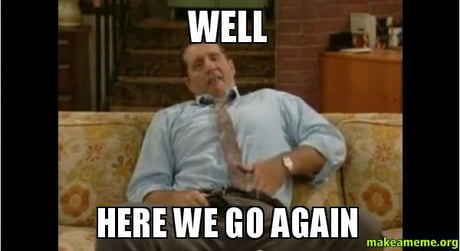 Here We Go Again 9gag