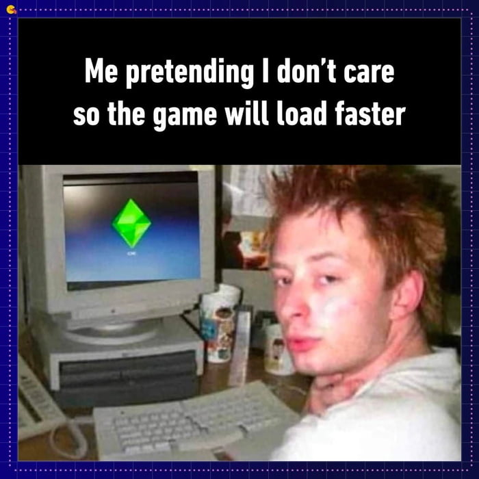 *checks if the loading bar is moving 9GAG