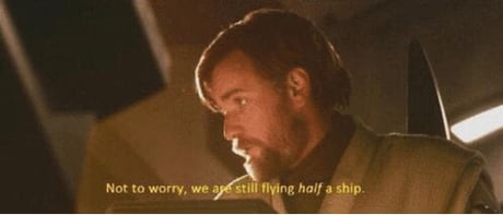When you don't have to worry because you're still flying half a ship - 9GAG