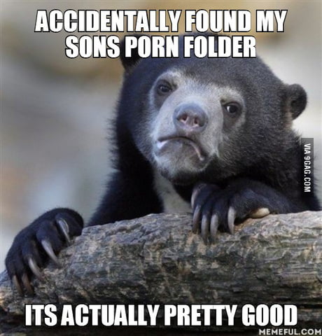 Accidentally Found Porn - Accidentally found my sons porn folder. Its actually pretty good - 9GAG