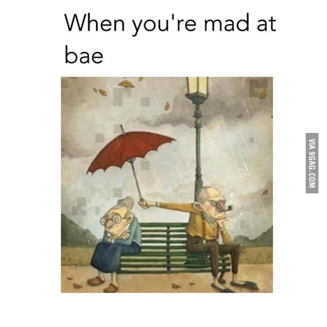 But You Still Love Her Even Though You Are Mad At Her 9gag