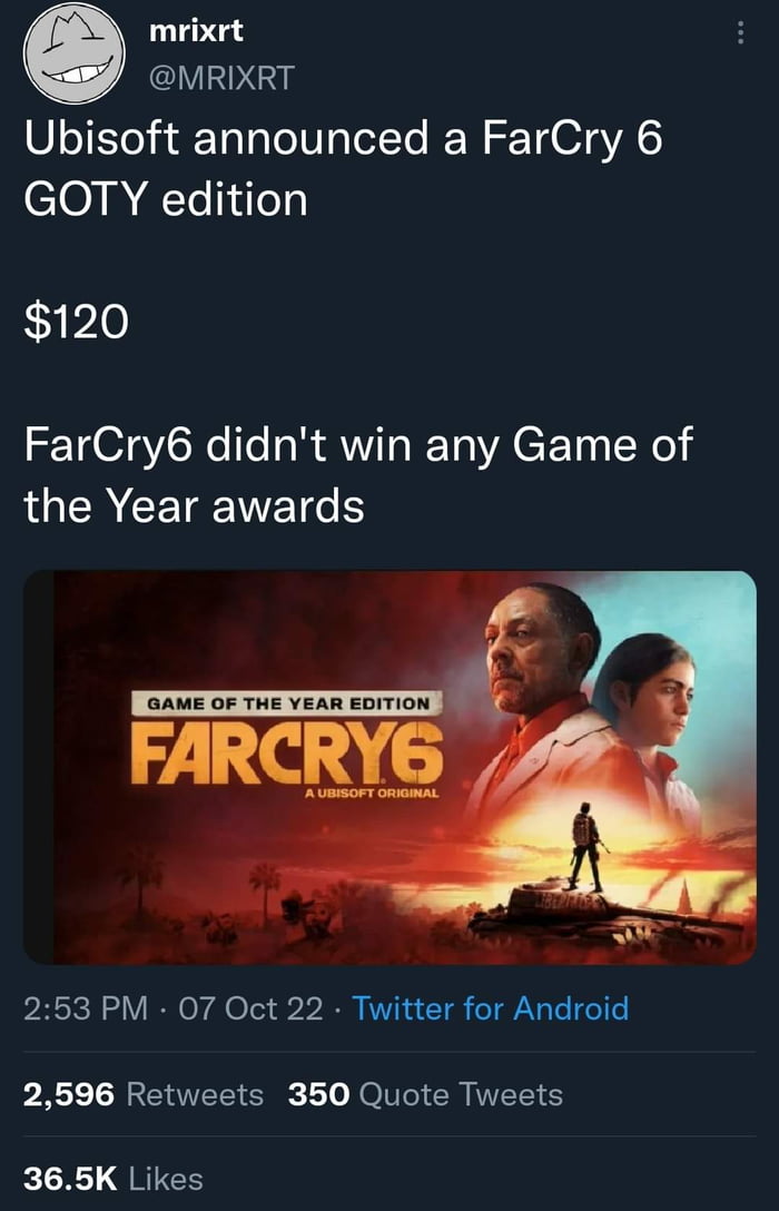 Ubisoft be like "Far Cry 6 identifies as a GOTY winning title and we