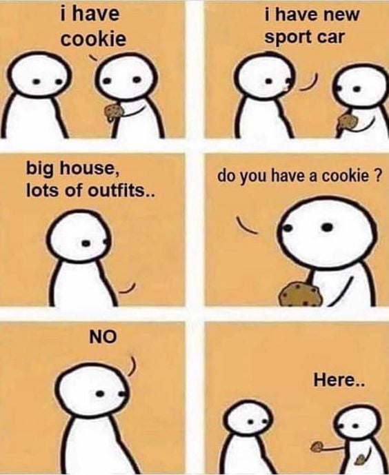 Why would you give him a cookie. then you have no cookie 9GAG