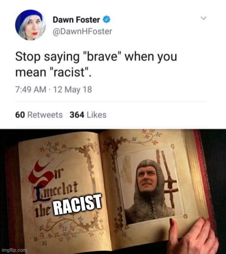 Stop saying brave when you mean racist... - 9GAG