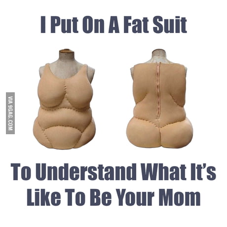 I Put On A Fat Suit To Understand What It's Like To Be Your Mom - 9GAG