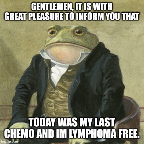 I feel like shit post chemo, and some minor treatments are still on the way but i won.