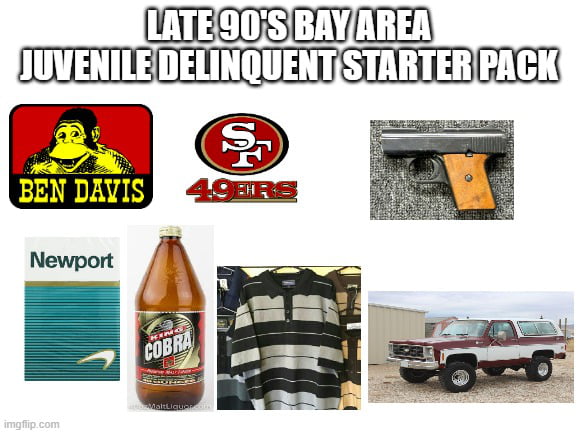 Late 90s Bay Area Juvenile Delinquent Starter Pack 9gag