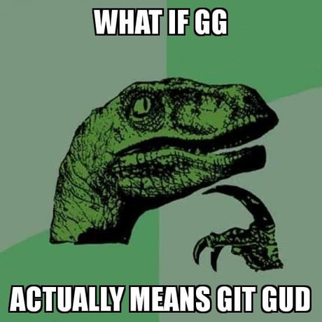 The real meaning of git gud - 9GAG