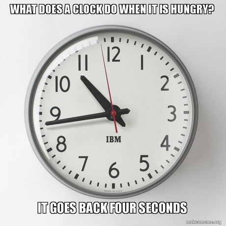 What Does A Clock Do When It's Hungry? - 9Gag