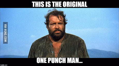 Bud Spencer. The original one punch man, the only true one punch