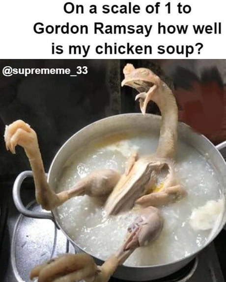 Best Funny chicken soup Memes - 9GAG