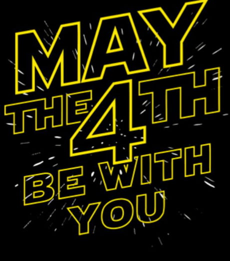 Happy may the 4th to everyone