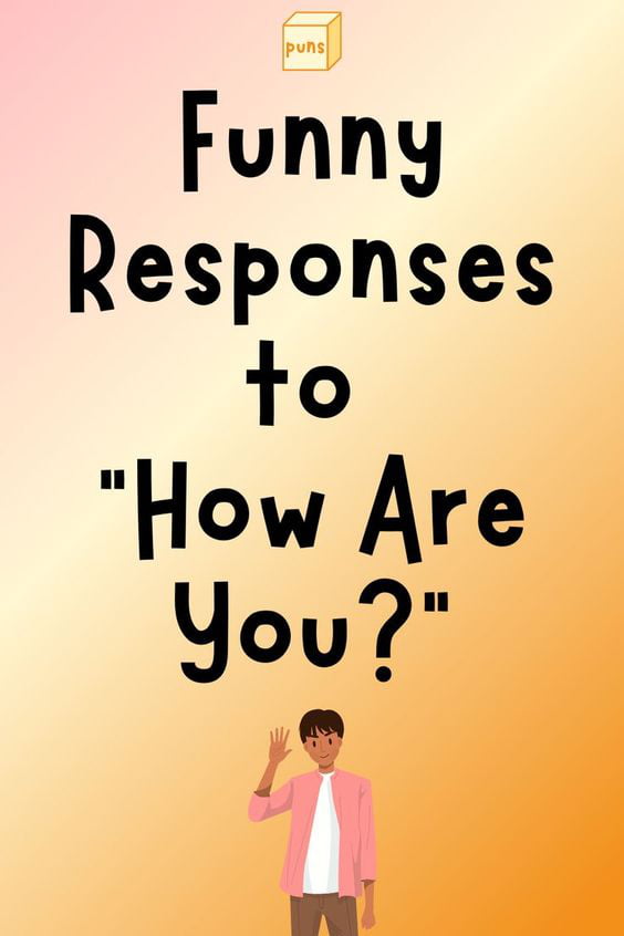 20-witty-and-funny-responses-to-how-are-you-9gag
