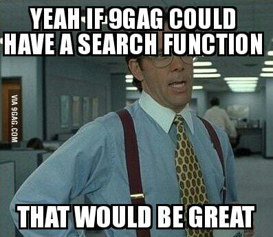 When I Want To Look For A Meme I Can T Remember The Name Of 9gag