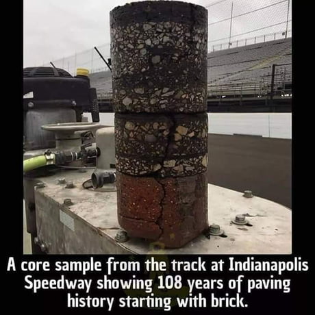 A core sample from the track at Indianapolis Speedway showing 108 years of paving history starting with brick.