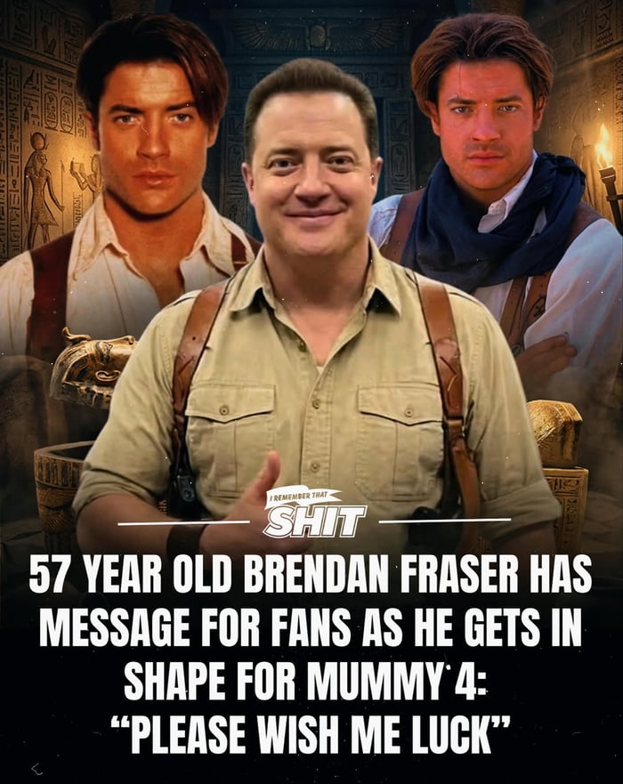 Brendan Fraser for Mummy 4, we need this to happen