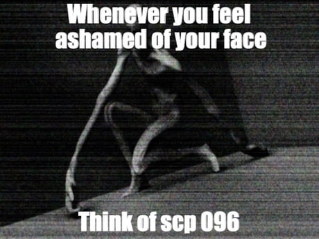 Scp 096 Will Kill Anyone Who Sees Is Face Be It Real On Video Footage Or Even A Picture 9gag