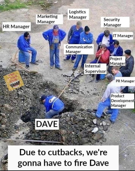 Due to cutbacks we would have to fire Dave - 9GAG