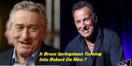 Is Bruce Springsteen turning into Robert De Niro? - 9GAG