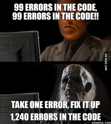 99 Errors In The Code 99 Errors In The Code Take One Error Fix It Up 1 240 Errors In The Code 9gag