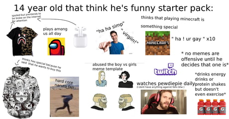 14 Year Old That Thinks He S Funny Starter Pack 9gag