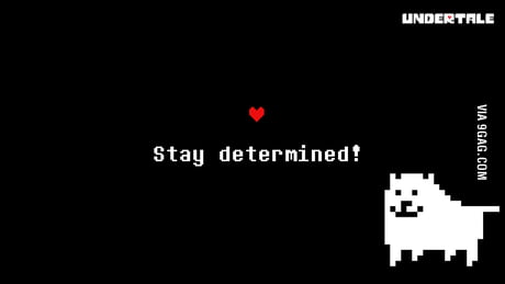 I Created This Undertale Wallpaper Feel Free To Use It 3 Remember Stay Determined No Matter How Hard Life Gets 9gag