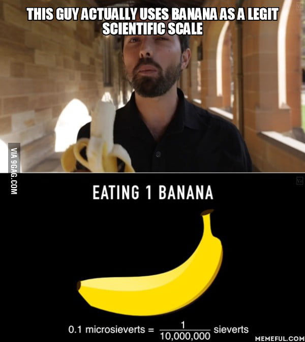Radioactive banana for scale 9GAG