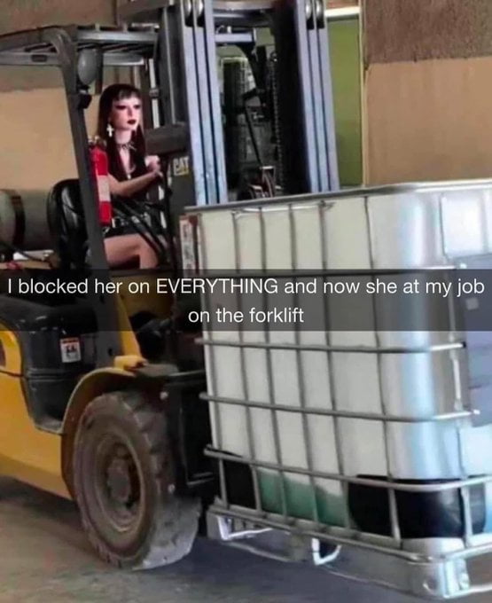 When you are a forklift certified guy and break up with your goth gf....
