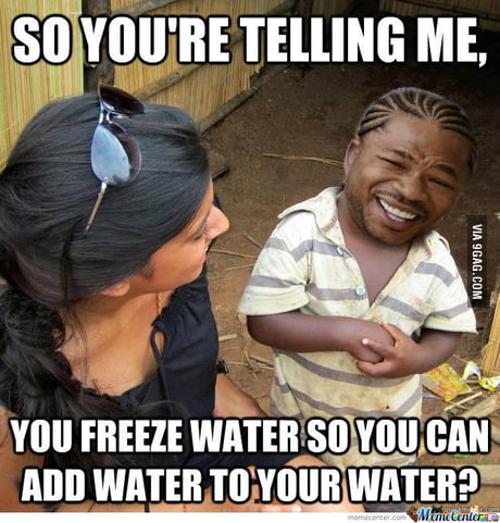 Yo Dawg I Heard You Like Water So Much 9gag