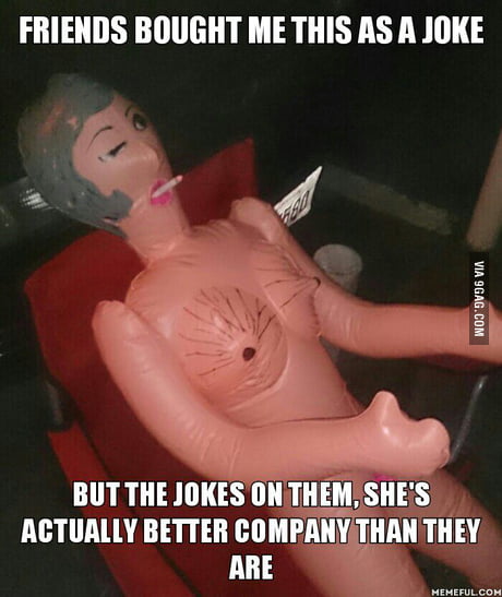 And she has 3 pleasure holes and can't talk back. - 9GAG And she has 3 pleasure holes and can't talk back. - 9GAG