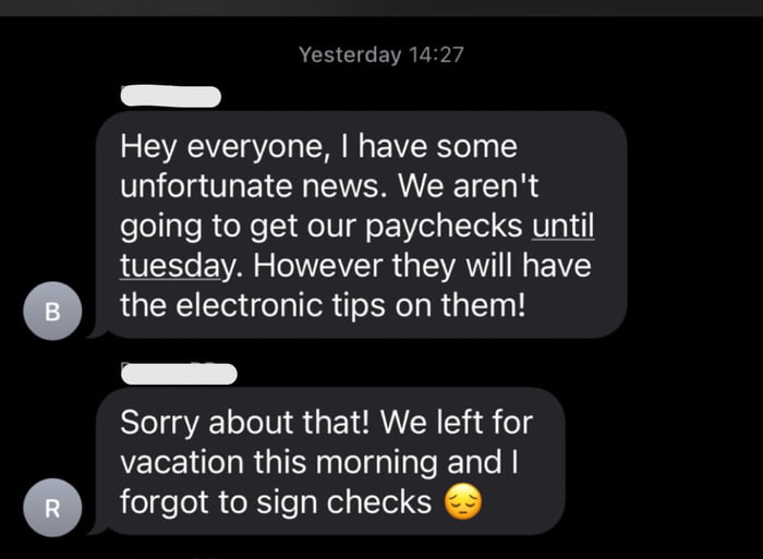 This is the 2nd time, we get checks Friday. Someone quit due to this 9GAG