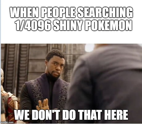When You Are A Hardcore Shiny Hunter 9gag