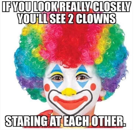 You are not a clown but the entire circus - 9GAG