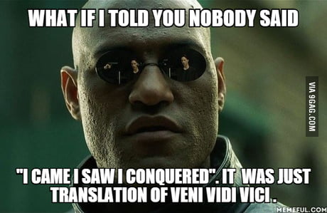 Veni Vidi Vici - 9GAG